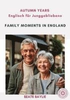 Family Moments in England - AUTUMN YEARS - Englisch f�r Junggebliebene