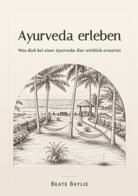 Beate Baylie - Ayurveda erleben - Was dich bei einer Ayurveda-Kur wirklich erwartet, E-bok