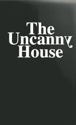 Ilaria Marotta, Andrea Baccin, Gregor H. Lersch - Uncanny House, Inbunden