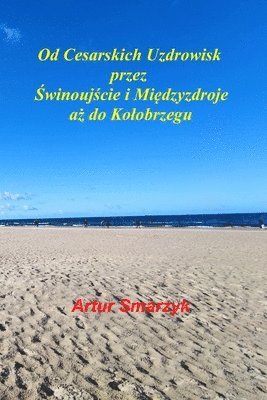 Artur Smarzyk - Od Cesarskich Uzdrowisk przez Świnoujście i Międzyzdroje aż do Kolobrzegu, Häftad