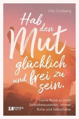 Ulla Goldberg - Hab den Mut, glücklich und frei zu sein., Häftad. Tillgänglighet: Tillfälligt slut