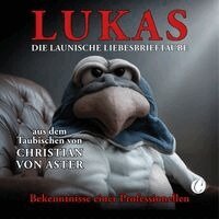 Christian von Aster - LUKAS.  Die launische Liebesbrieftaube, Inbunden