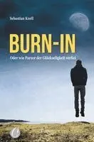 Sebastian Knell - Burn-In. Oder wie Parzer der Glückseligkeit verfiel, Häftad. Tillgänglighet: Lägg i varukorg