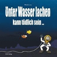 Michel Ley - Unter Wasser Lachen kann tödlich sein, Inbunden
