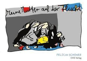 Felicia Schöner - Meine Mutter auf der Flucht, Inbunden