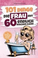 Johanna Schwab - 101 Dinge, die Frau mit 60 endlich machen kann, Häftad