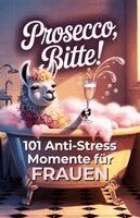Leonie Bandt - Prosecco, bitte! 101 Anti Stress Momente für Frauen, Häftad
