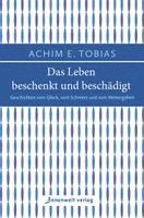 Achim E. Tobias - Das Leben beschenkt und beschädigt, Inbunden
