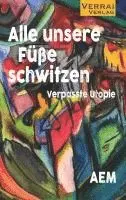 Alle unsere Füße schwitzen, Häftad. Tillgänglighet: Lägg i varukorg