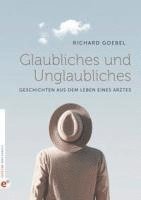 Richard Goebel - Glaubliches und Unglaubliches, Inbunden