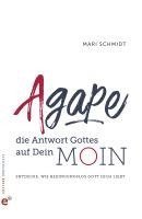 Mari Schmidt - Agape - die Antwort Gottes auf Dein Moin, Inbunden