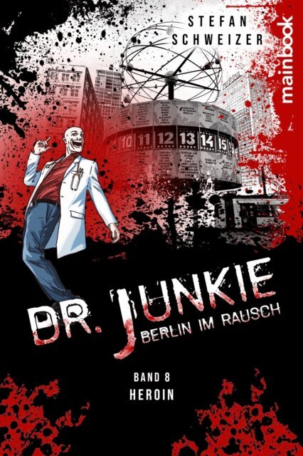 Stefan Schweizer - Dr. Junkie - Berlin im Rausch: Band 8 Heroin, E-bok