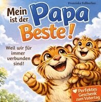 Franziska Fallbucher - Mein Papa ist der Beste: Weil er mich liebt, so wie ich bin: Ein Kinderbuch über Liebe, Geborgenheit & die besondere Bindung zwischen Vater und Kind, Häftad