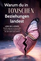 Marlén Vollmer - Warum du in toxischen Beziehungen landest: Liebe neu lernen: Beziehungstrauma überwinden und eine Partnerschaft finden, die dich stärkt, statt verletzt, Häftad