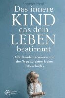 Anastasia Nagel - Das innere Kind, das dein Leben bestimmt: Alte Wunden erkennen und den Weg zu einem freien Leben finden, Häftad
