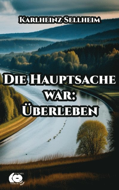 Karlheinz Sellheim, Tuschel-Verlag - Die Hauptsache war: Überleben, E-bok
