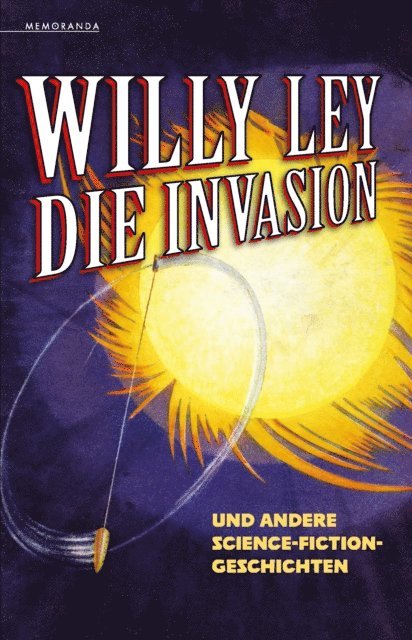Willy Ley - Die Invasion und andere Science-Fiction-Geschichten, E-bok