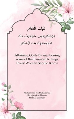 Muhammad Al-Hajjouji, Mathias Eichhorn - Attaining Goals by mentioning some of the Essential Rulings Every Woman Should Know, Häftad. Tillgänglighet: Lägg i varukorg