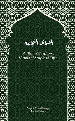 Ahmad Sukayrij, Mathias Eichhorn - Al-Shama'il Tijaniyya - Virtues of Shaykh al-Tijani, Häftad. Tillgänglighet: Lägg i varukorg
