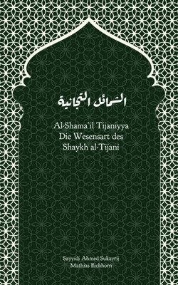 Ahmad Sukayrij, Mathias Eichhorn - Al-Shama'il Tijaniyya - Die Wesensart des Shaykh al-Tijani, Häftad. Tillgänglighet: Lägg i varukorg