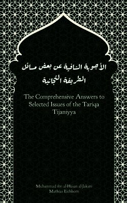 Muhammad Ibn Al-Hasan Al-Jakani, Mathias Eichhorn - Comprehensive Answers to Selected Issues of the Tariqa Tijaniyya, Häftad. Tillgänglighet: Lägg i varukorg