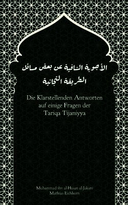 Muhammad Ibn Al-Hassan Al-Jakani, Mathias Eichhorn - Klarstellenden Antworten auf einige Fragen der Tariqa Tijaniyya, Häftad. Tillgänglighet: Lägg i varukorg