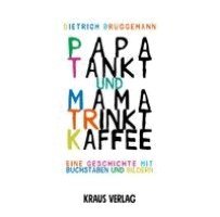 Dietrich Brüggemann - Papa tankt und Mama trinkt Kaffee, Inbunden