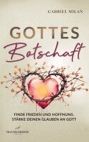 Gabriel Milan - Gottes Botschaft: Begegnungen mit Herrn I Texte und Gedichte I Christ I Gott I Jesus Christus, Häftad