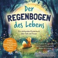 Evelyn Geiger - Ein stärkendes Kinderbuch über Tod und Trauer | Der Regenbogen des Lebens | 15 anschauliche Kurzgeschichten & Mitmach-Elemente für Kinder ab 4 Jahren | Gefühle verstehen, Abschied begleiten, innere Stärke und Resilienz aufbauen, Häftad