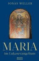 Jonas Weller - Maria im Lukasevangelium, Inbunden