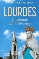 Patrick Theillier - Lourdes: Gnadenort der Heilungen, Inbunden