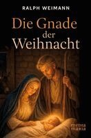 Ralph Weimann - Die Gnade der Weihnacht, Inbunden. Tillgänglighet: Lägg i varukorg