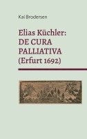 Kai Brodersen - Elias Küchler: DE CURA PALLIATIVA (Erfurt 1692), Häftad