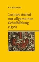 Kai Brodersen - Luthers Aufruf  zur allgemeinen  Schulbildung (1530), Häftad