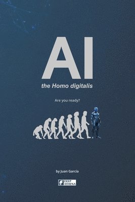 Juan Garcia - AI the Homo digitalis, Häftad
