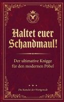 Die Kanzlei der Wortgewalt - Haltet Euer Schandmaul! Der ultimative Knigge für den modernen Pöbel, Häftad
