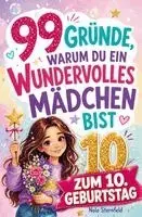 Nola Sternfeld - 99 Gründe, warum du ein wundervolles Mädchen bist: Das Geschenk zum 10. Geburtstag, um 10-jährige Mädchen daran zu erinnern, wie großartig sie sind, Häftad. Tillgänglighet: Lägg i varukorg