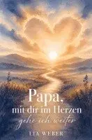 Lia Weber - Papa, mit dir im Herzen gehe ich weiter - Ein Begleiter zum Erinnern, Trauern und behutsam Weitergehen, Häftad. Tillgänglighet: Lägg i varukorg