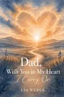 Lia Weber - Dad, With You in My Heart I Carry On - A Companion for Remembering, Grieving, and Gently Moving, Häftad. Tillgänglighet: Lägg i varukorg