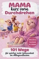 Sarah Weber - Mama kurz vorm Durchdrehen: 101 Wege für spürbar mehr Gelassenheit im Alltagswahnsinn, Häftad