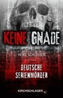 Heike Schlosser - Keine Gnade - Deutsche Serienmörder, Inbunden