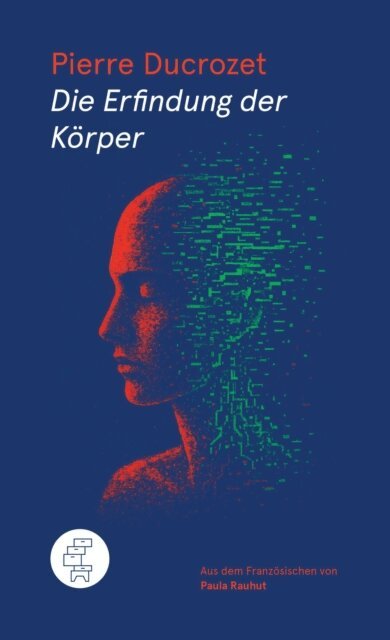 Pierre Ducrozet - Die Erfindung der Korper, E-bok