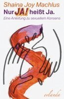 Shaina Joy Machlus - Nur Ja! heißt Ja. Eine Anleitung zum sexuellen Konsens, Häftad