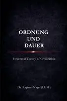Raphael Nagel (LL M) - ORDNUNG UND DAUER - Structural Theory of Civilization, Häftad. Tillgänglighet: Lägg i varukorg