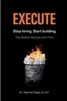 Raphael Nagel (LL M ) - EXECUTE - Stop hiring. Start building. The Fastest Startups Don't Hire., Häftad. Tillgänglighet: Lägg i varukorg