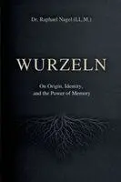Raphael Nagel (LL M) - WURZELN - On Origin, Identity, and the Power of Memory, Häftad. Tillgänglighet: Lägg i varukorg