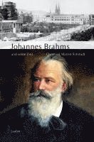 Christian Martin Schmidt - Johannes Brahms und seine Zeit, Inbunden