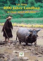 F. H. King - 4000 Jahre Landbau in China, Korea und Japan, Inbunden