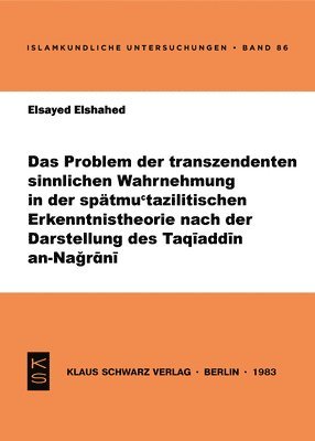 Elsayed Elshahed - Das Problem Der Transzendenten Sinnlichen Wahrnehmung in Der Spätmu'tazilitischen Erkenntnistheorie Nach Der Darstellung Des Taqiaddin An-Nagrani, Häftad