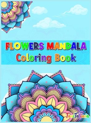 Tanitatiana - Flowers Mandala Coloring Book, Inbunden. Tillgänglighet: Lägg i varukorg